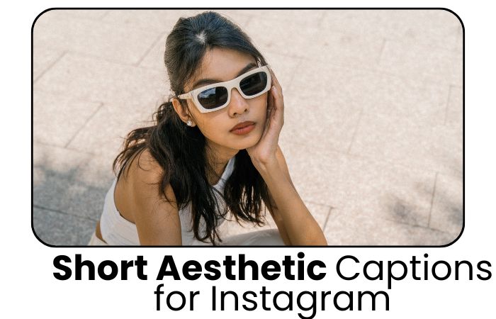 Short Aesthetic Captions for Instagram