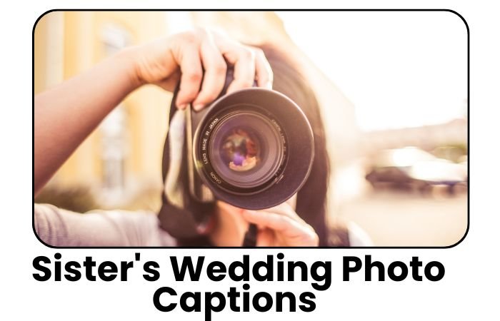 Sister's Wedding Photo Captions